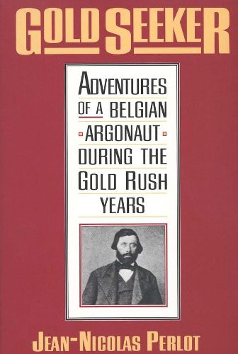 Gold Seeker: Adventures of a Belgian Argonaut during the Gold Rush Years