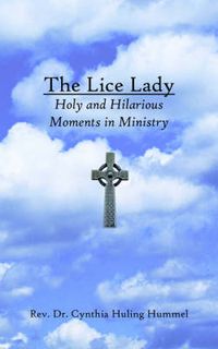 Cover image for The Lice Lady: Holy and Hilarious Moments in Ministry