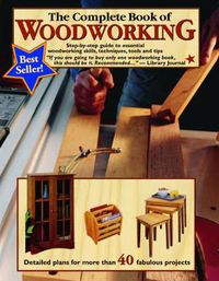 Cover image for The Complete Book of Woodworking: Step-by-step Guide to Essential Woodworking Skills, Techniques and Tips