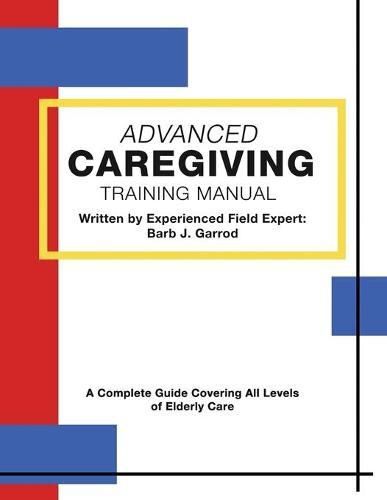 Cover image for Advanced Caregiving Training Manual: A Complete Guide Covering All Levels of Elderly Care