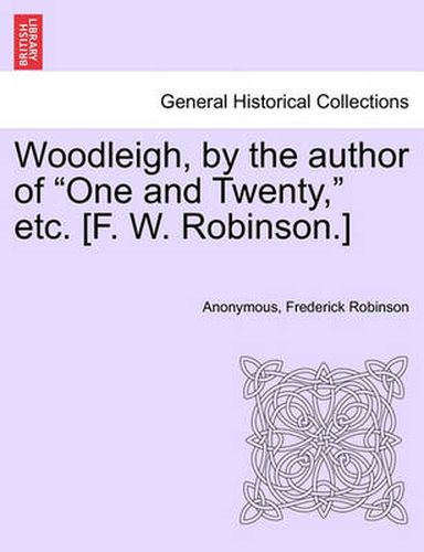 Woodleigh, by the Author of  One and Twenty,  Etc. [F. W. Robinson.]