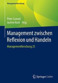 Cover image for Management zwischen Reflexion und Handeln: Managementforschung 25