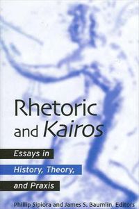 Cover image for Rhetoric and Kairos: Essays in History, Theory, and Praxis