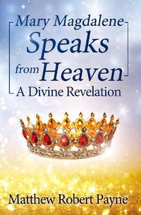 Cover image for Mary Magdalene Speaks from Heaven: A Divine Revelation