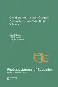 Cover image for Collaboration--across Campus, Across Town, and With K-12 Schools: A Special Issue of the peabody Journal of Education