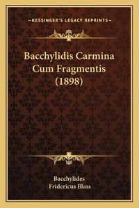 Cover image for Bacchylidis Carmina Cum Fragmentis (1898)