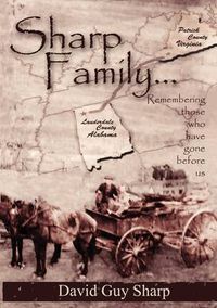 Cover image for Sharp Family - Patrick County, Virginia to Lauderdale County, Alabama and Beyond