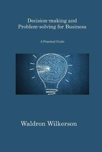 Cover image for Decision-making and Problem-solving for Business