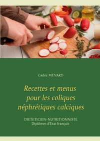 Cover image for Recettes et menus pour les coliques nephretiques calciques