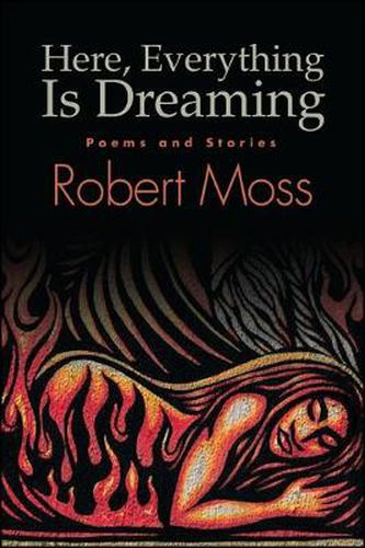 Cover image for Here, Everything Is Dreaming: Poems and Stories