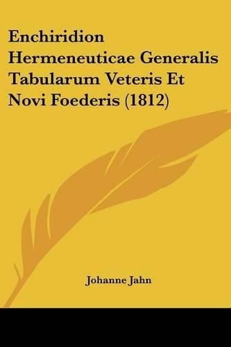 Cover image for Enchiridion Hermeneuticae Generalis Tabularum Veteris Et Novi Foederis (1812)