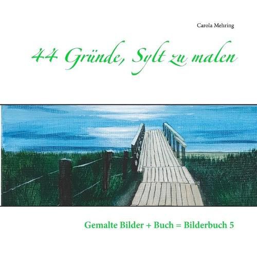 Cover image for 44 Grunde, Sylt zu malen: Gemalte Bilder + Buch = Bilderbuch 5