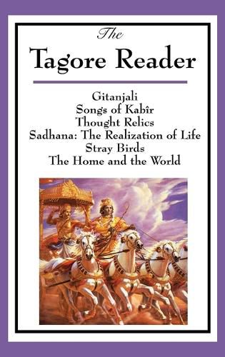 Cover image for The Tagore Reader: Gitanjali, Songs of Kab R, Thought Relics, Sadhana: