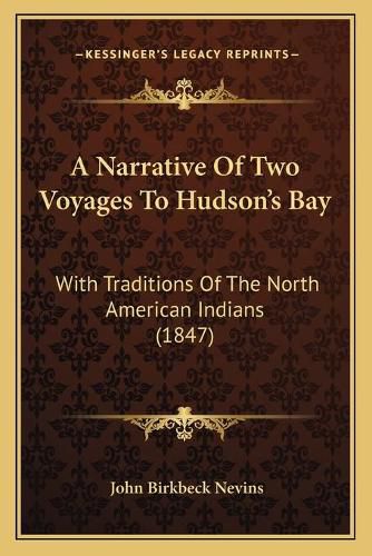 Cover image for A Narrative of Two Voyages to Hudson's Bay: With Traditions of the North American Indians (1847)