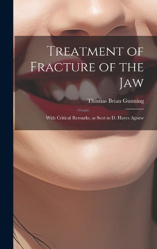 Cover image for Treatment of Fracture of the Jaw; With Critical Remarks, as Sent to D. Hayes Agnew