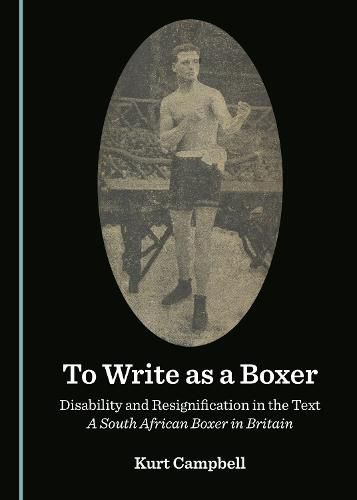 To Write as a Boxer: Disability and Resignification in the Text A South African Boxer in Britain