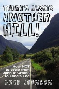 Cover image for There's Always Another Hill!: How NOT to Cycle from John O Groats to Lands End