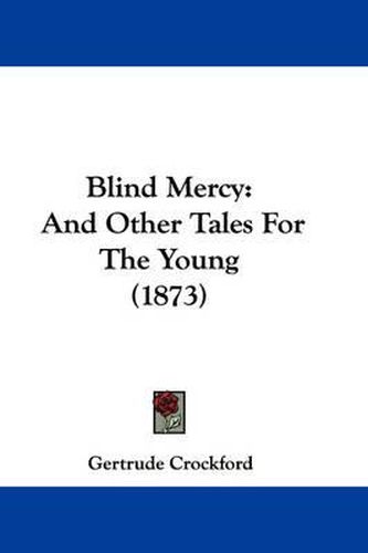 Cover image for Blind Mercy: And Other Tales For The Young (1873)