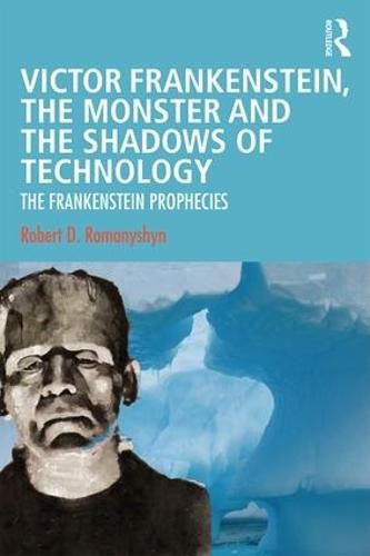 Cover image for Victor Frankenstein, the Monster and the Shadows of Technology: The Frankenstein Prophecies