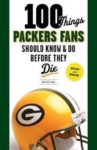 Cover image for 100 Things Packers Fans Should Know & Do Before They Die