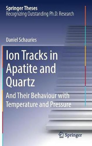 Cover image for Ion Tracks in Apatite and Quartz: And Their Behaviour with Temperature and Pressure