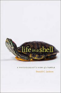 Cover image for Life in a Shell: A Physiologist's View of a Turtle