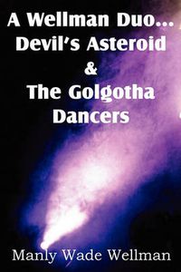 Cover image for A Wellman Duo...Devil's Asteroid & the Golgotha Dancers