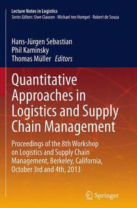 Cover image for Quantitative Approaches in Logistics and Supply Chain Management: Proceedings of the 8th Workshop on Logistics and Supply Chain Management, Berkeley, California, October 3rd and 4th, 2013