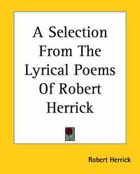 Cover image for A Selection From The Lyrical Poems Of Robert Herrick