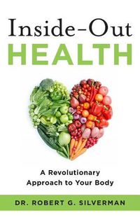 Cover image for Inside-Out Health: A Revolutionary Approach to Your Body