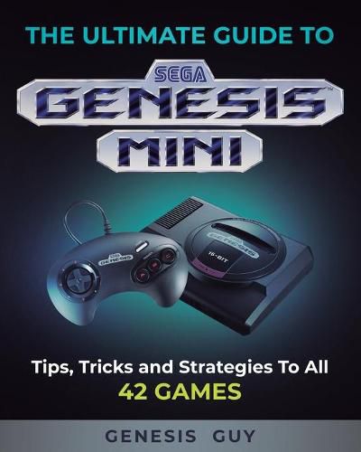 Cover image for The Ultimate Guide to the Sega Genesis Mini: Tips, Tricks, and Strategies to All 42 Games