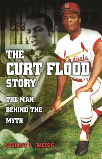 Cover image for The Curt Flood Story: The Man Behind the Myth