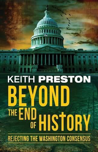 Cover image for Beyond the End of History: Rejecting the Washington Consensus