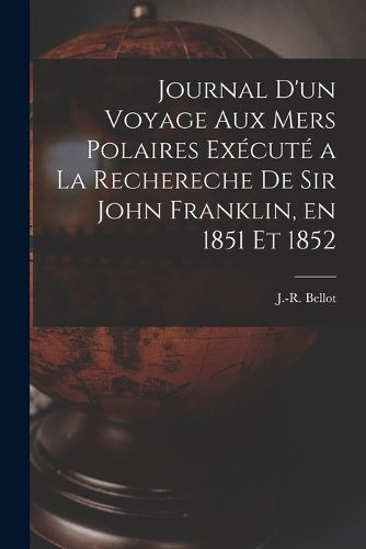 Cover image for Journal d'un Voyage aux mers Polaires Execute a la Rechereche de Sir John Franklin, en 1851 et 1852