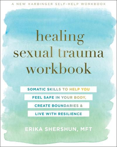 Cover image for Healing Sexual Trauma Workbook: Somatic Skills to Help You Feel Safe in Your Body, Create Boundaries, and Live with Resilience