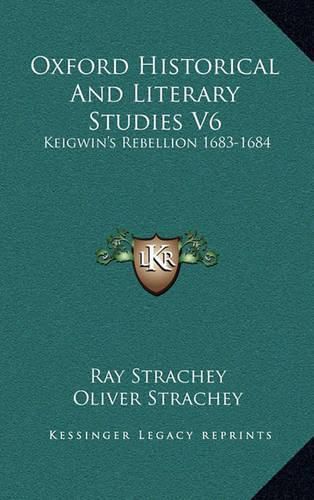 Oxford Historical and Literary Studies V6: Keigwin's Rebellion 1683-1684: An Episode in the History of Bombay (1916)