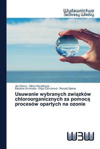 Cover image for Usuwanie wybranych zwi&#261;zkow chloroorganicznych za pomoc&#261; procesow opartych na ozonie