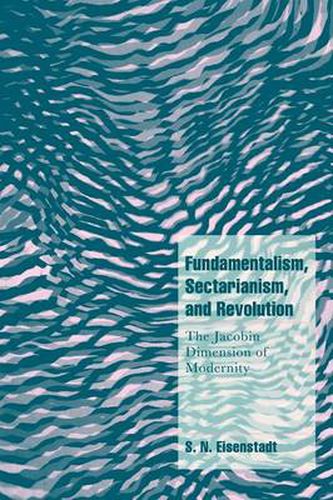 Fundamentalism, Sectarianism, and Revolution: The Jacobin Dimension of Modernity