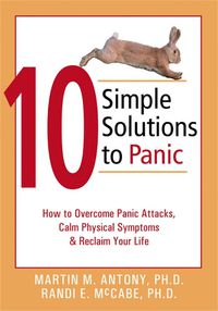 Cover image for 10 Simple Solutions to Panic: How to Overcome Panic Attacks, Calm Physical Symptoms, and Reclaim Your Life