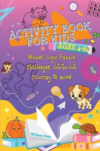 Cover image for Activity Book for Kids Ages 4-8: Fun & Challenging Mazes, Logic Puzzle Challenges & Dot to Dot Coloring