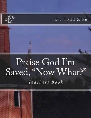 Cover image for Praise God I'm Saved,  Now What?: Teachers Book