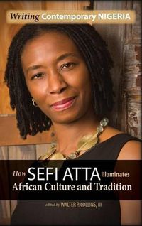 Cover image for Writing Contemporary Nigeria: How Sefi Atta Illuminates African Culture and Tradition