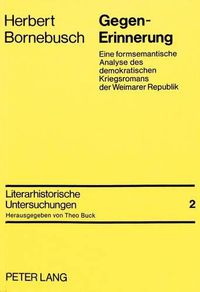 Cover image for Gegen-Erinnerung: Eine Formsemantische Analyse Des Demokratischen Kriegsromans Der Weimarer Republik