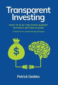 Cover image for Transparent Investing: How to Play the Stock Market without Getting Played