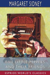 Cover image for Five Little Peppers and Their Friends (Esprios Classics)