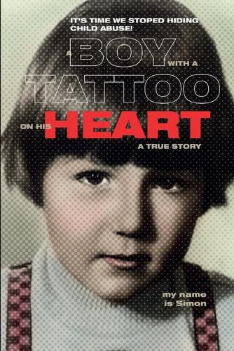 Cover image for A Boy with a Tattoo on His Heart: It, S Time We Stoped Hiding Child Abuse, True Story