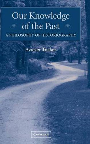 Cover image for Our Knowledge of the Past: A Philosophy of Historiography