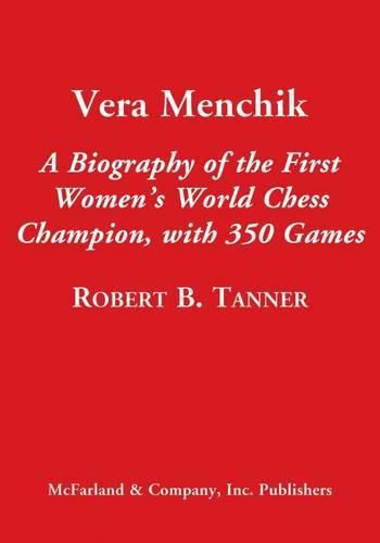 Cover image for Vera Menchik: A Biography of the First Women's World Chess Champion, with 350 Complete Games