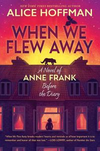 Cover image for When We Flew Away: A Novel of Anne Frank Before the Diary
