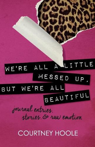 Cover image for We're all a little messed up, but We're all beautiful: journal entries, stories, & raw emotion